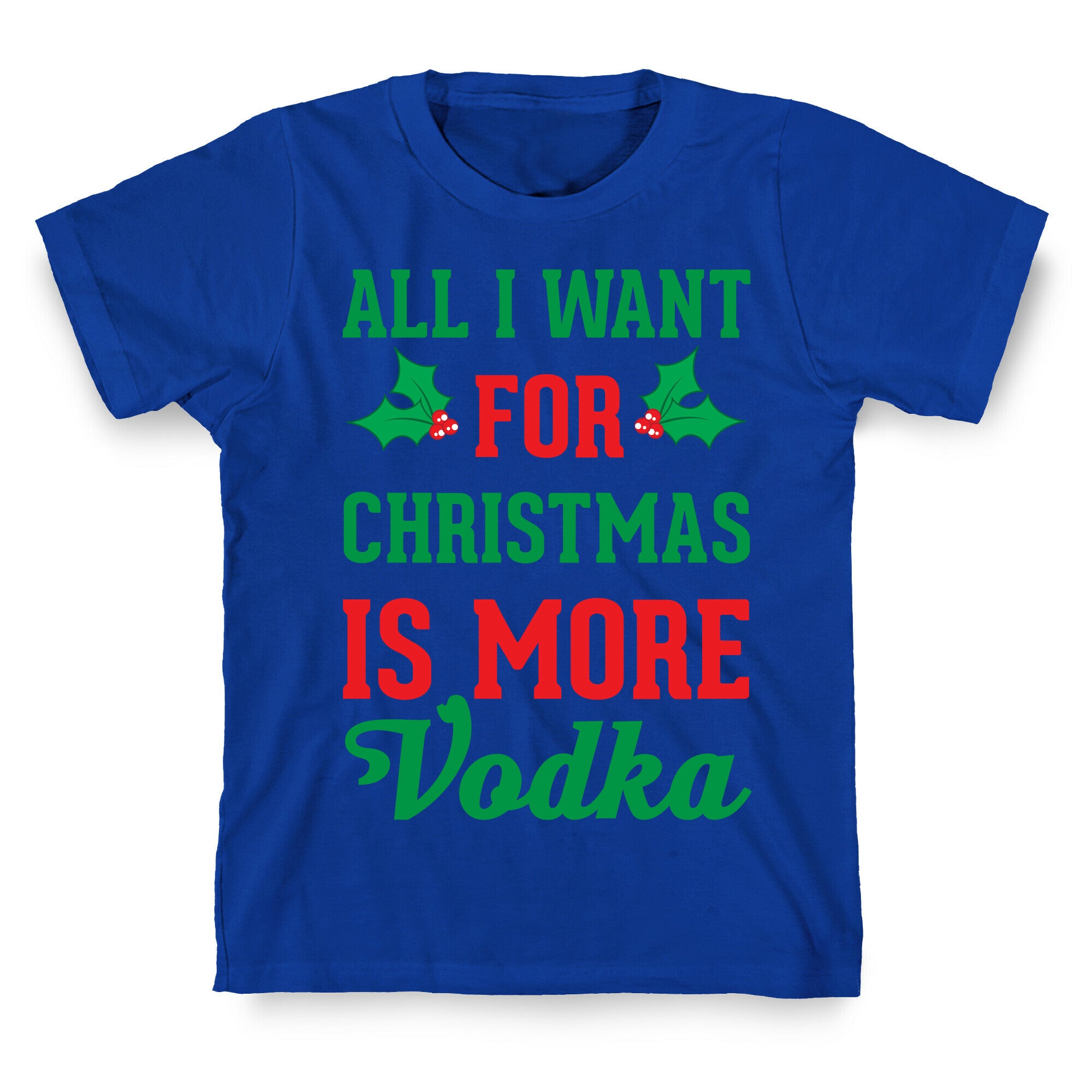 All I Want For Christmas Is More Vodka T-Shirt